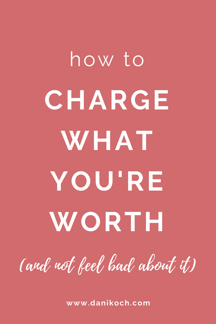 How To Charge What You're Worth (and Not Feel Bad About It) | Dani Koch